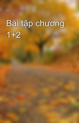 Bài tập chương 1+2