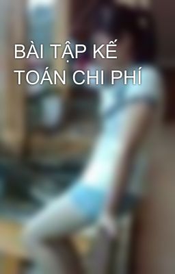 BÀI TẬP KẾ TOÁN CHI PHÍ