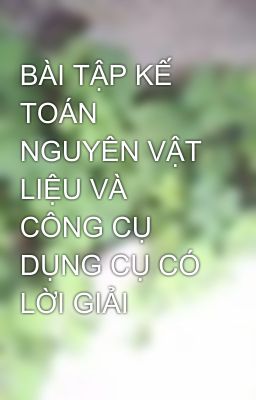 BÀI TẬP KẾ TOÁN NGUYÊN VẬT LIỆU VÀ CÔNG CỤ DỤNG CỤ CÓ LỜI GIẢI