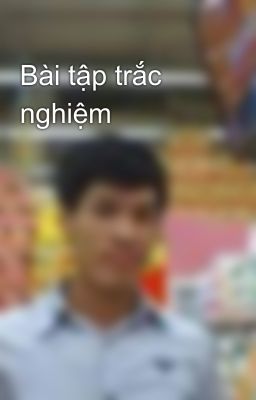 Bài tập trắc nghiệm