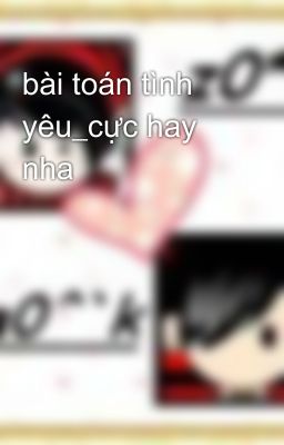 bài toán tình yêu_cực hay nha