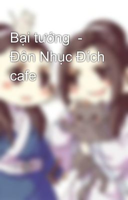 Bại tướng  - Đôn Nhục Đích cafe