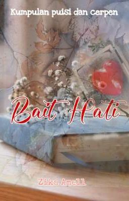 Bait Hati (Kumpulan puisi dan cerpen romantis)