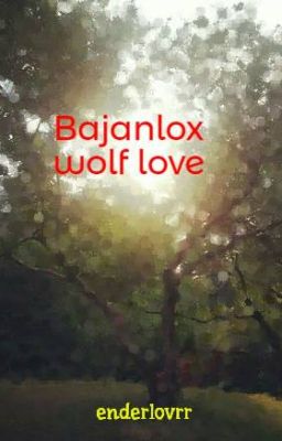 Bajanlox wolf love