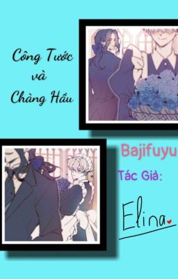 [Bajifuyu] [H+] [End] Công Tước và Chàng Hầu