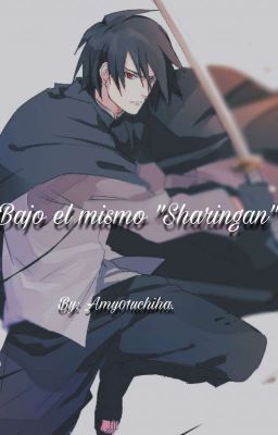 Bajo El Mismo Sharingan ((Sasuke Y Tu)) [EN EDICIÓN]