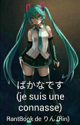 Bakana desu (je suis une connasse)