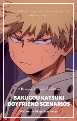 Bakugou Katsuki Boyfriend Scenarios (Bakugou X Reader)