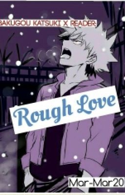 Bakugou Katsuki x Reader: Rough Love