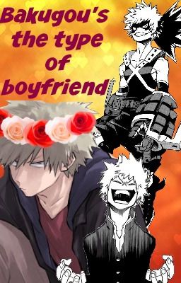 ☠♥Bakugou's the type of boyfriend♥☠