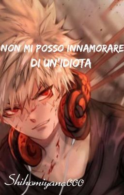 Bakugou X Reader <Non mi posso innamorare di un'idiota>