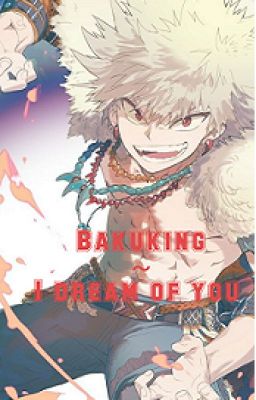 Bakuking ~ I dream of you