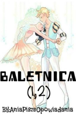 Baletnica || Miraculous || (1,2) || ZAKOŃCZONE ✅