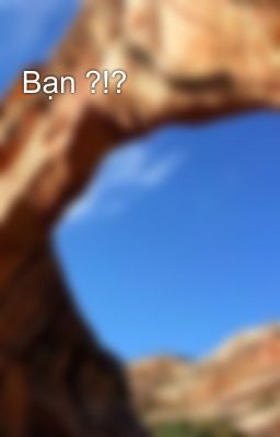 Bạn ?!?