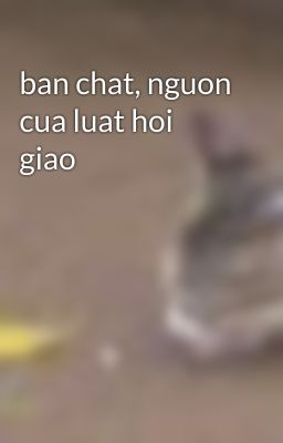 ban chat, nguon cua luat hoi giao