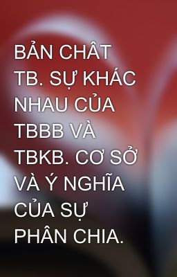 BẢN CHÂT TB. SỰ KHÁC NHAU CỦA TBBB VÀ TBKB. CƠ SỞ VÀ Ý NGHĨA CỦA SỰ PHÂN CHIA.