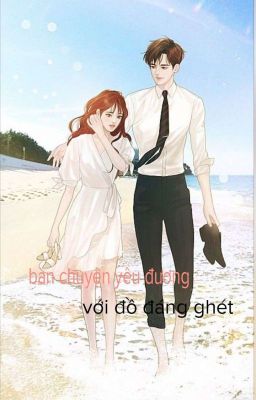 Bàn Chuyện Yêu Đương Với Đồ Đáng Ghét