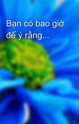 Bạn có bao giờ để ý rằng...