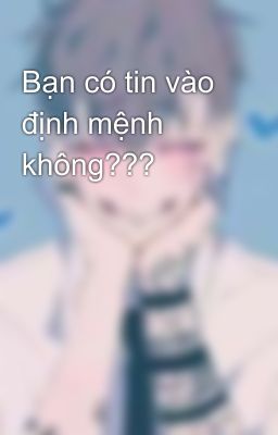 Bạn có tin vào định mệnh không???