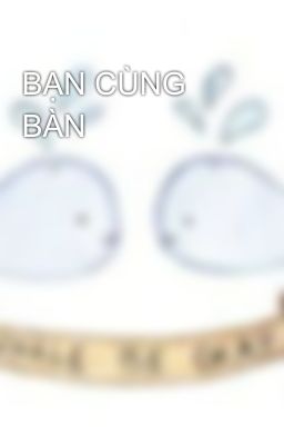 BẠN CÙNG BÀN