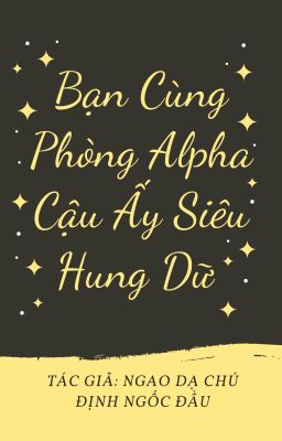 Bạn Cùng Phòng Alpha Cậu Ấy Siêu Hung Dữ