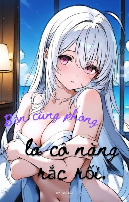 Bạn cùng phòng là cô nàng rắc rối 