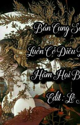 Bản Cung Số Khổ, Luôn Có Điêu Dân Muốn Hại Bản Cung ( Edit : Lộ Na) 