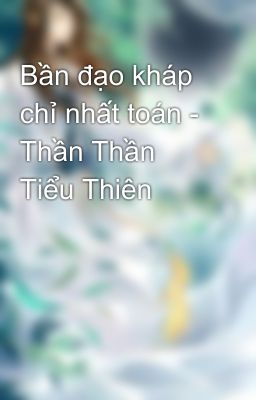 Bần đạo kháp chỉ nhất toán - Thần Thần Tiểu Thiên