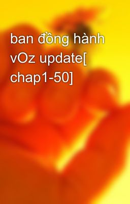 ban đồng hành vOz update[ chap1-50]