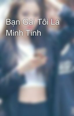 Bạn Gái Tôi Là Minh Tinh