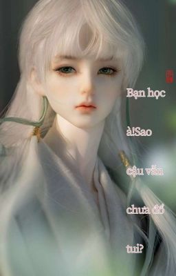 Bạn học à! Sao cậu vẫn chưa đổ tui??