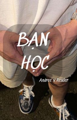 Bạn học | Andree Reader | Oneshot