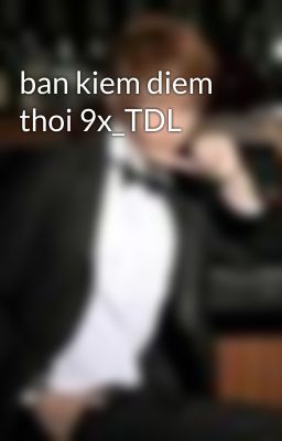 ban kiem diem thoi 9x_TDL