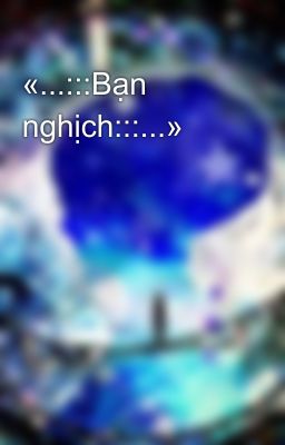 «...:::Bạn nghịch:::...»