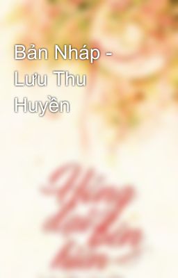 Bản Nháp - Lưu Thu Huyền