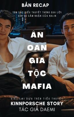 [Bản Recap - Tóm Tắt] KinnPorsche Story Novel/ Ân Oán Gia Tộc Mafia_Mạc Anh