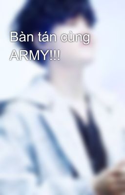 Bàn tán cùng ARMY!!!