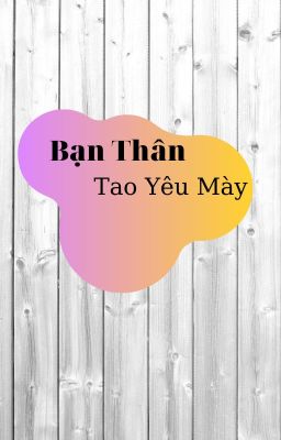 Bạn Thân Tao Yêu Mày