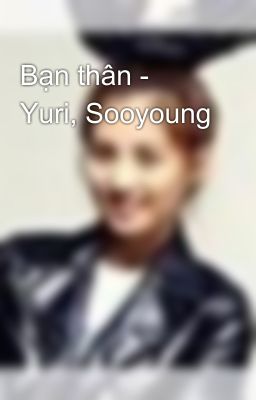 Bạn thân - Yuri, Sooyoung