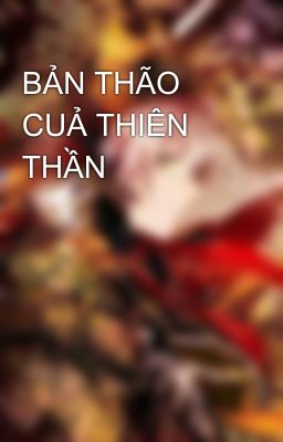 BẢN THÃO CUẢ THIÊN THẦN