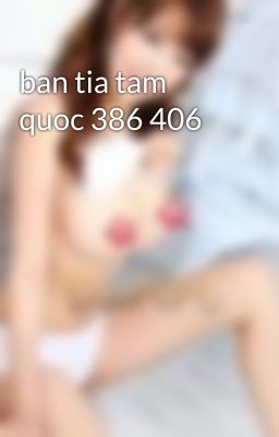 ban tia tam quoc 386 406