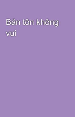 Bản tôn không vui