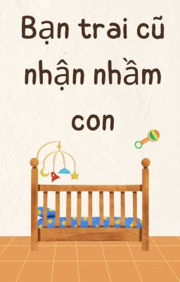 Bạn trai cũ nhận nhầm con - Nguồn: Cỏ Mây Blog