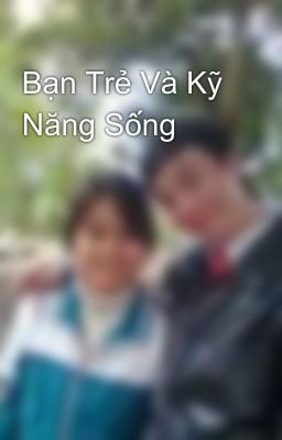 Bạn Trẻ Và Kỹ Năng Sống