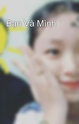 Bạn Và Mình 💔