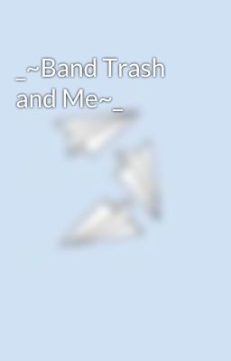 _~Band Trash and Me~_