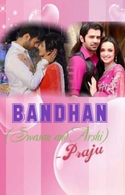 BANDHAN :Swasan and Arshi(completed)