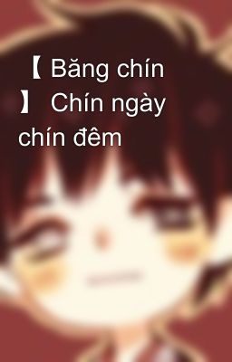 【 Băng chín 】 Chín ngày chín đêm