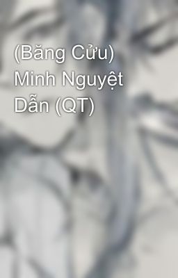 (Băng Cửu) Minh Nguyệt Dẫn (QT)