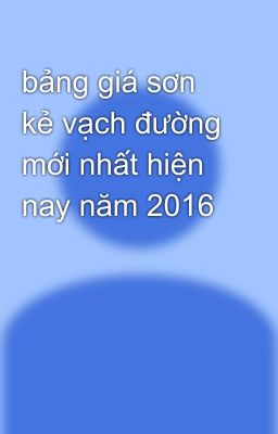 bảng giá sơn kẻ vạch đường mới nhất hiện nay năm 2016